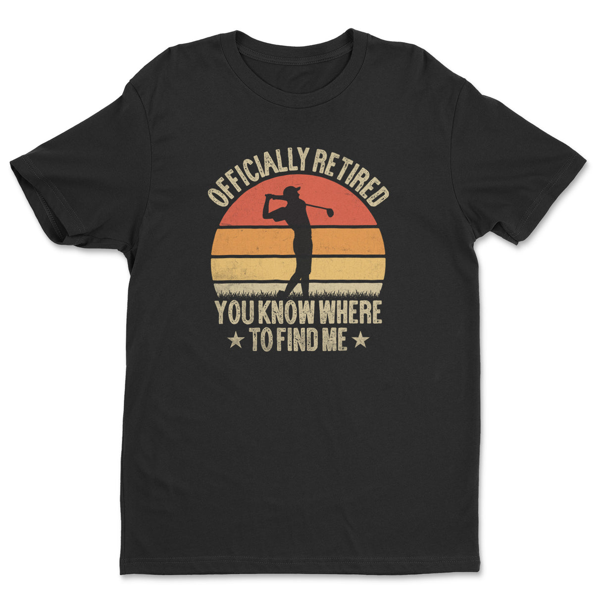 I'm Retired - You Know Where To Find Me Tee
