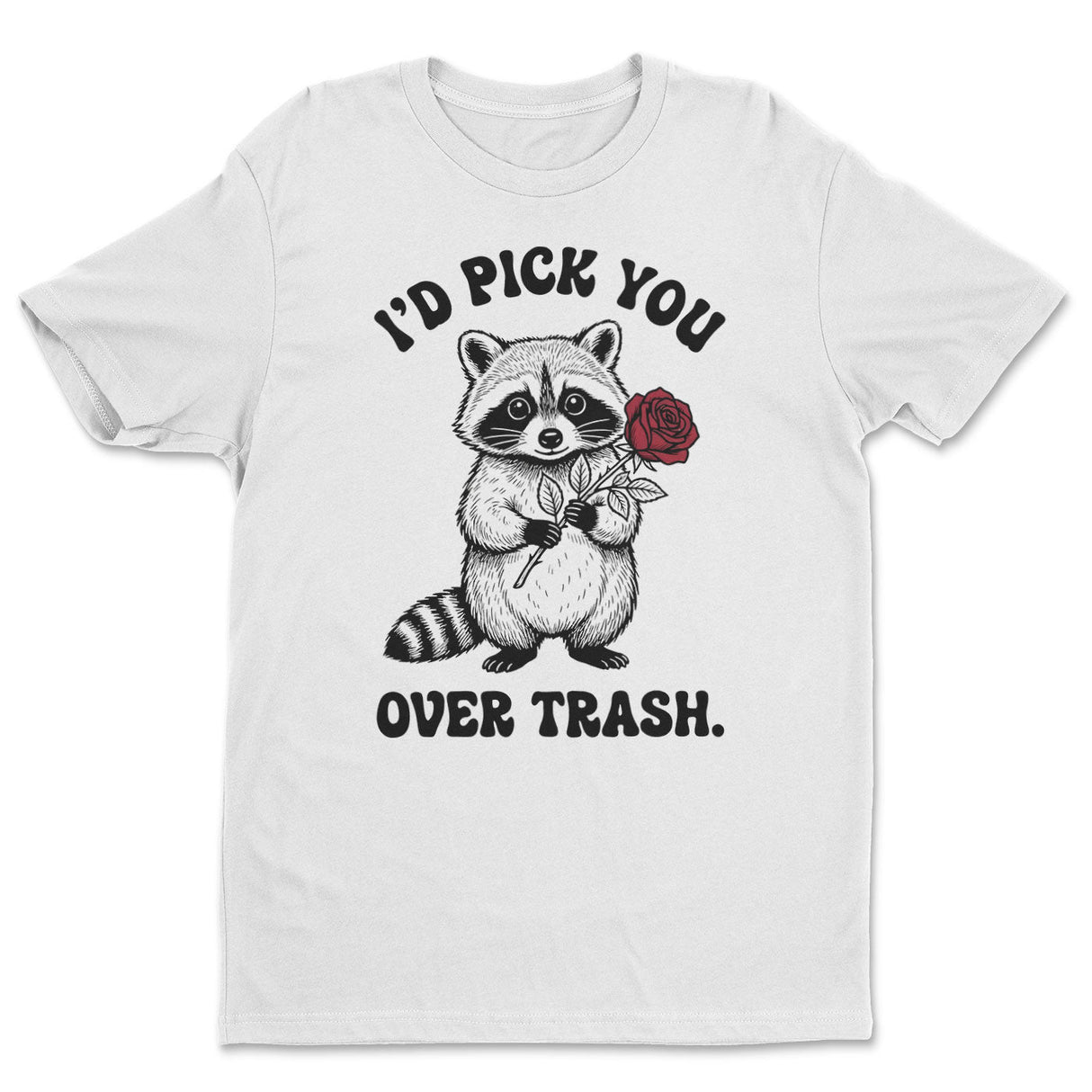 I Pick You Over Trash Tee