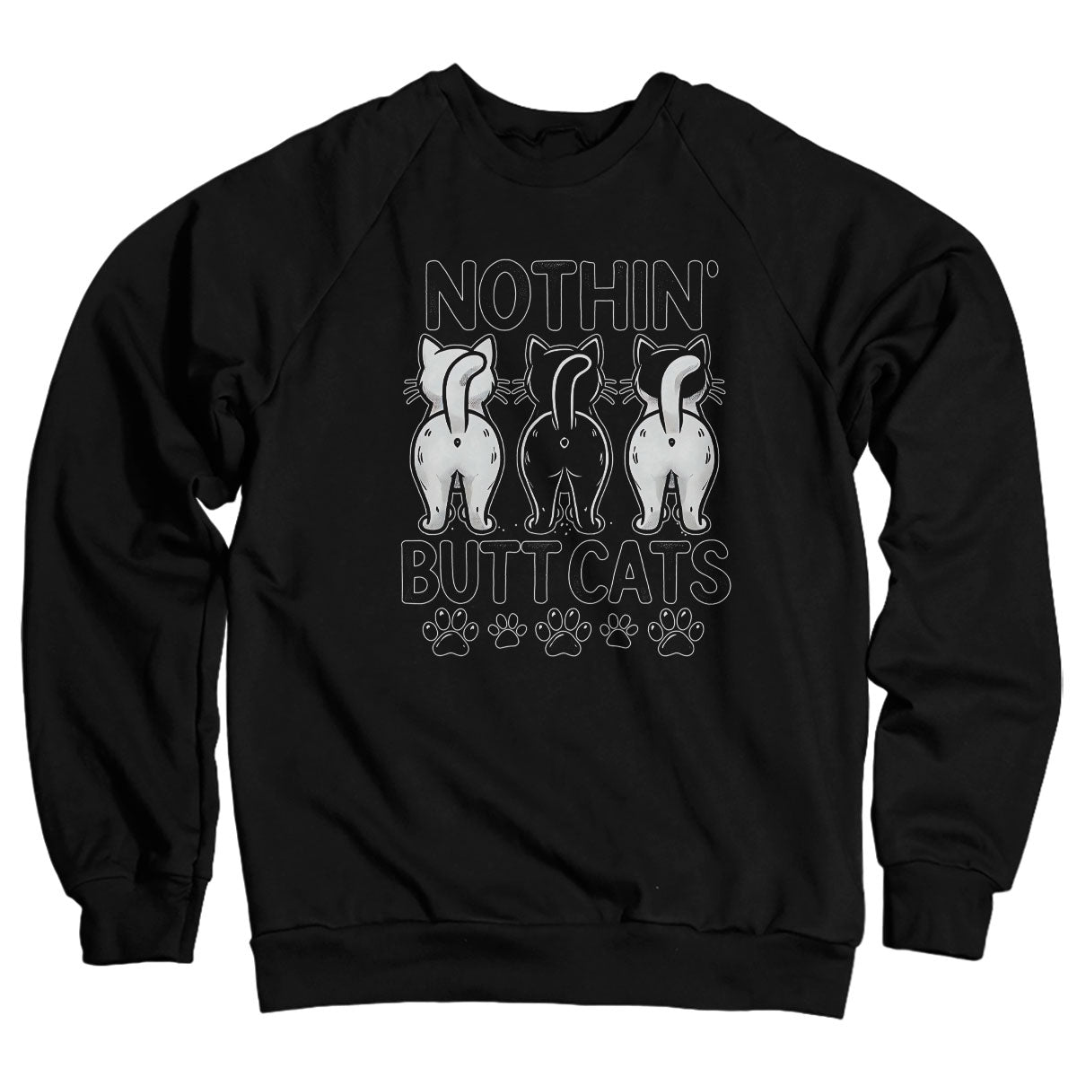 Nothin' Butt Cats Sweatshirt