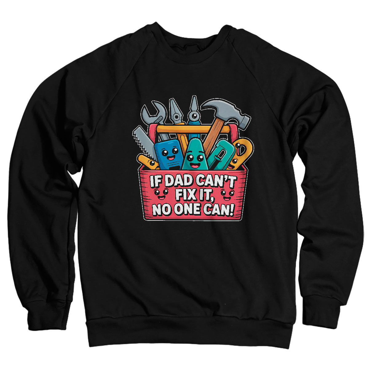 If Dad Can't Fix It - No One Can Sweatshirt