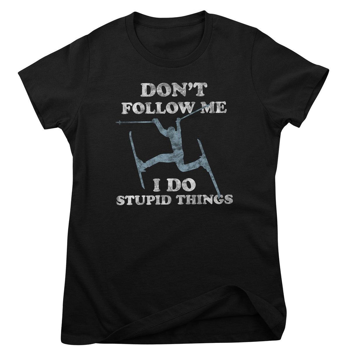 Don't Follow Me - I Do Stupid Things Girly Top