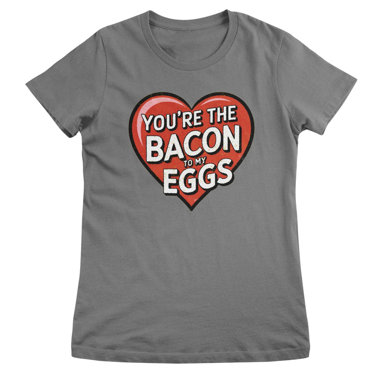 You're The Bacon To My Eggs Girly Top