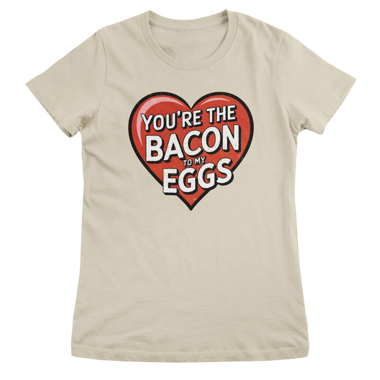 You're The Bacon To My Eggs Girly Top