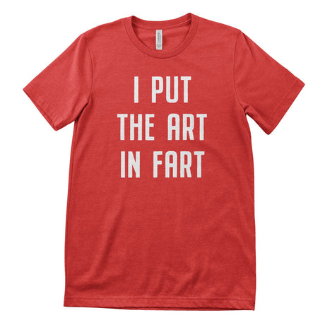 I Put The Art In Fart T-Shirt