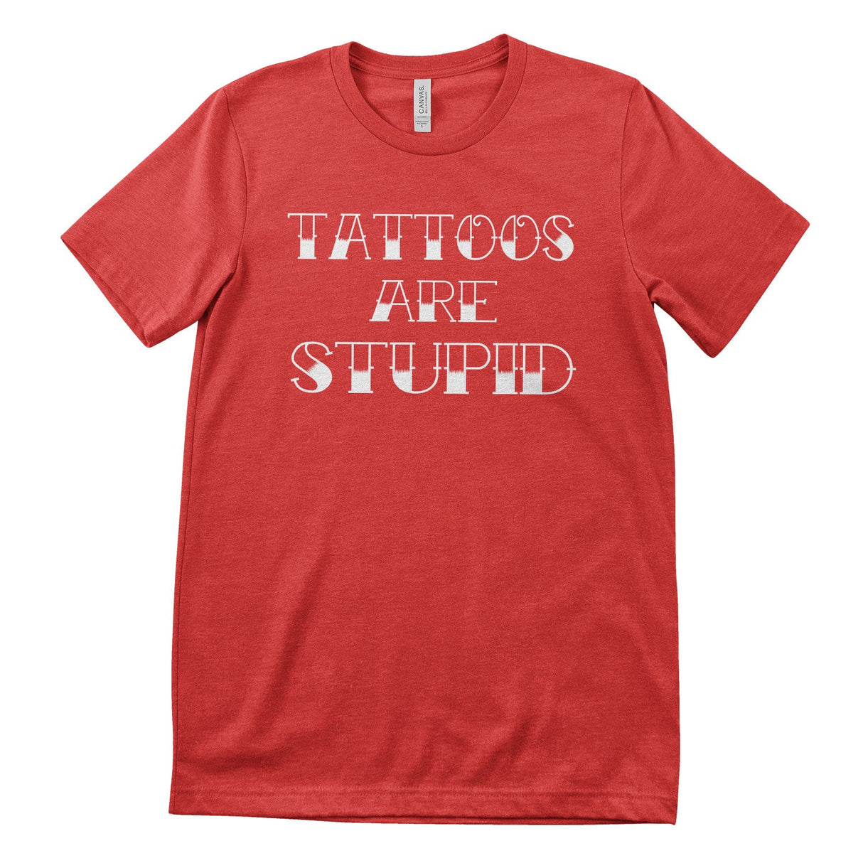 Tattoos Are Stupid T-Shirt