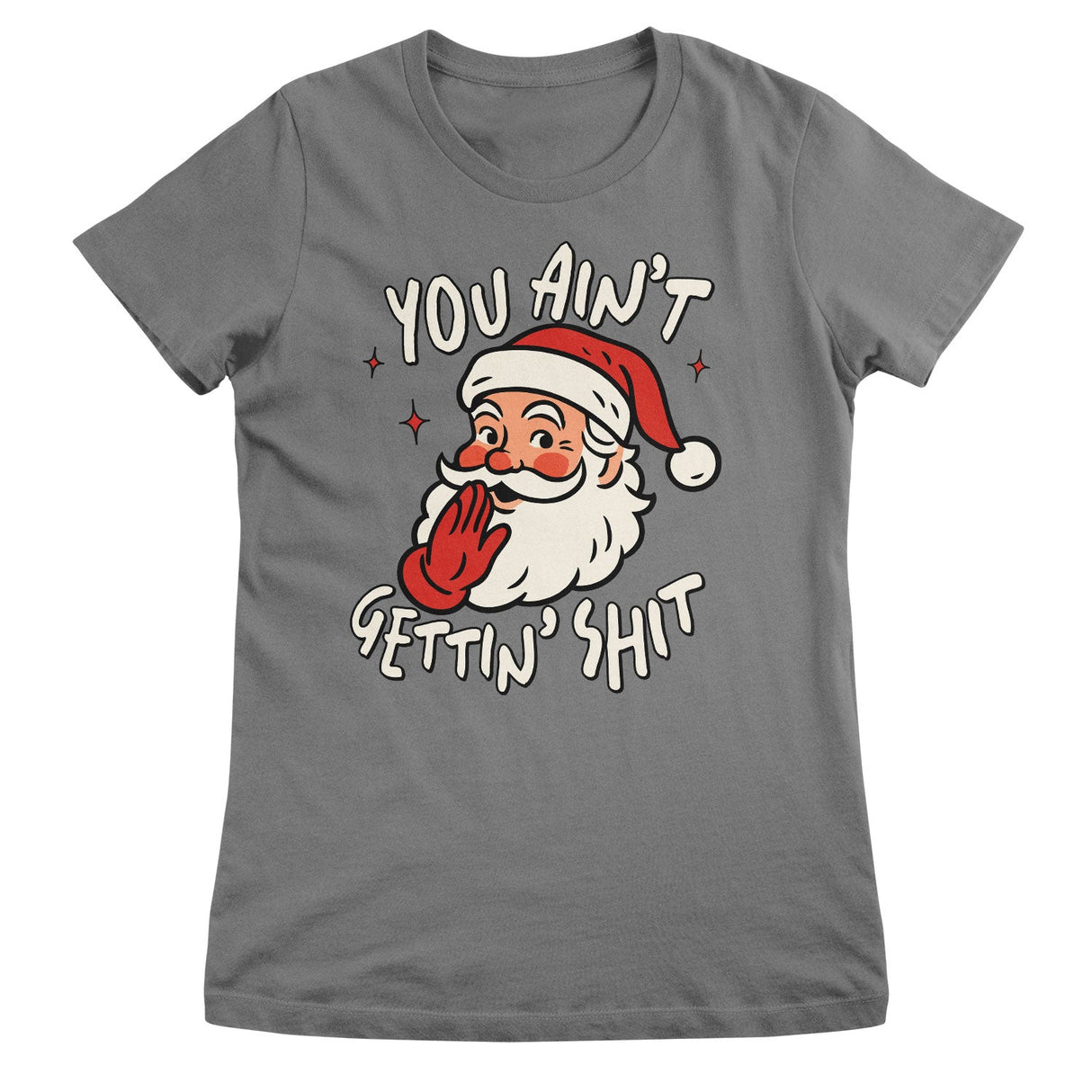 You Ain't Getting Sh*t Girly Tee