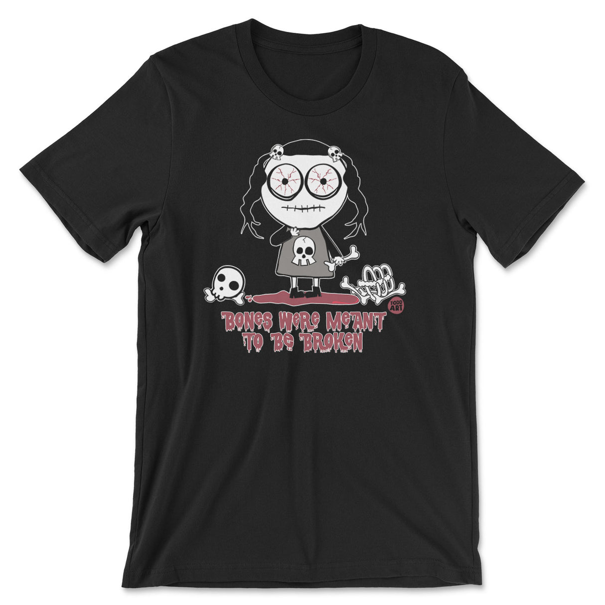 Bones Were Meant To Be Broken - ToddArt T-Shirt