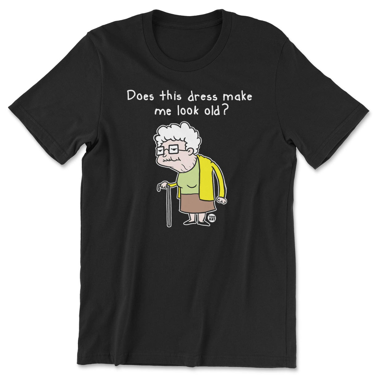Does This Dress Make Me Look Old - ToddArt T-Shirt