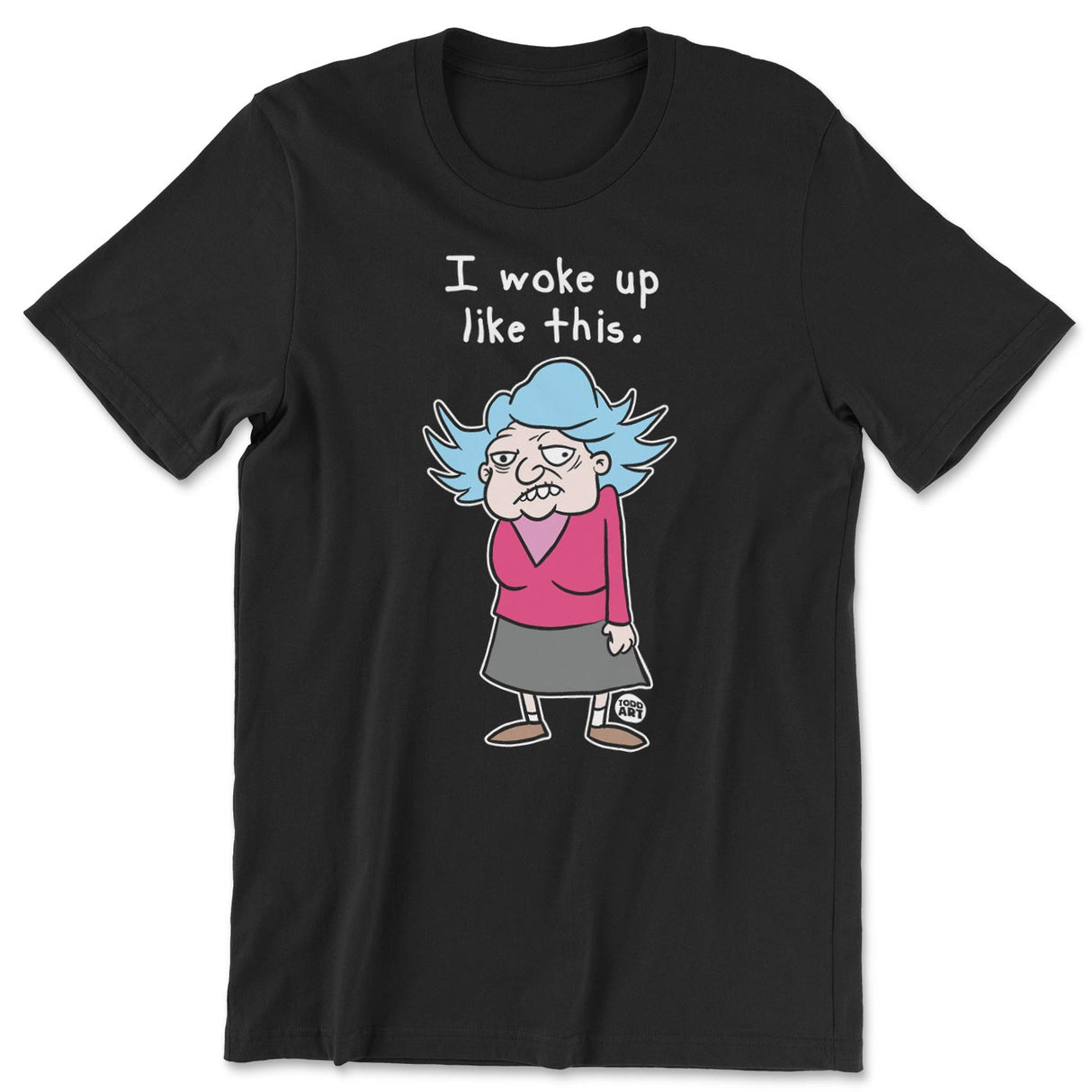 I Woke Up Like This - ToddArt T-Shirt