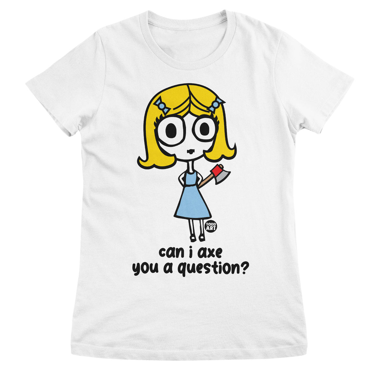 Ange-l - Can I Axe You A Question - ToddArt Girly Tee