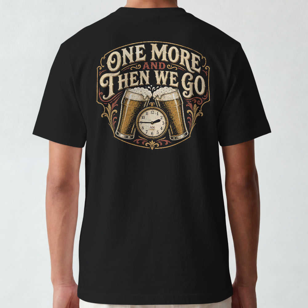One More And The We Go T-Shirt