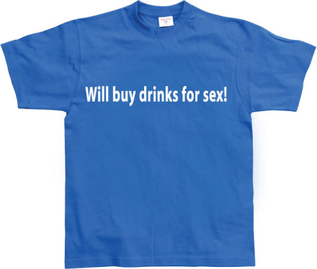 Will buy drinks for sex T-Shirt