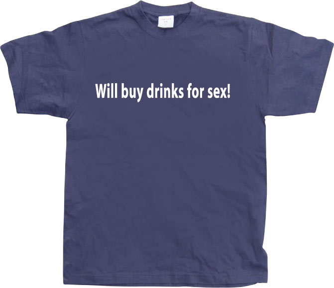 Will buy drinks for sex T-Shirt