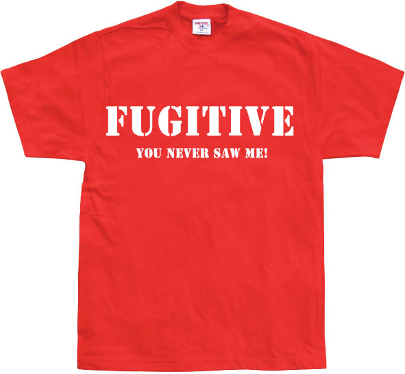 Fugitive - You Never Saw Me! T-Shirt