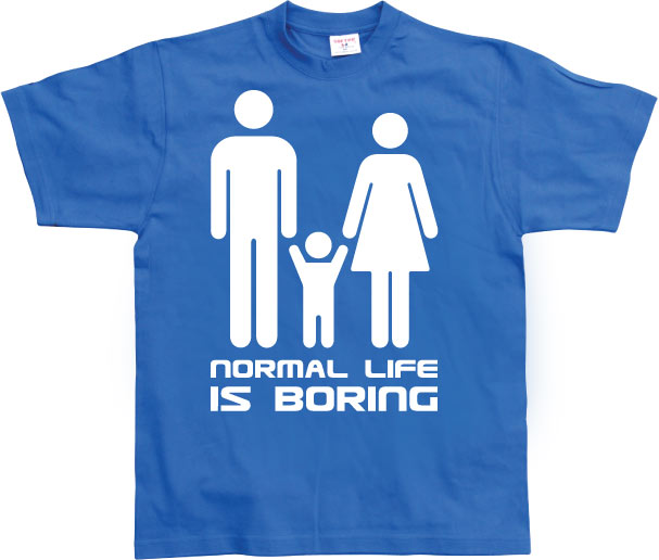 Normal Life Is Boring T-Shirt