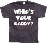 Who´s Your Caddy? T-Shirt