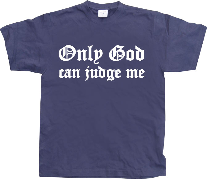 Only God Can Judge Me T-Shirt