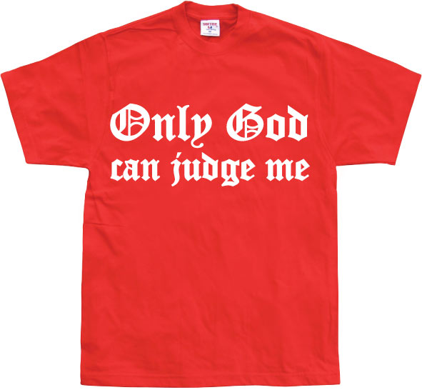 Only God Can Judge Me T-Shirt