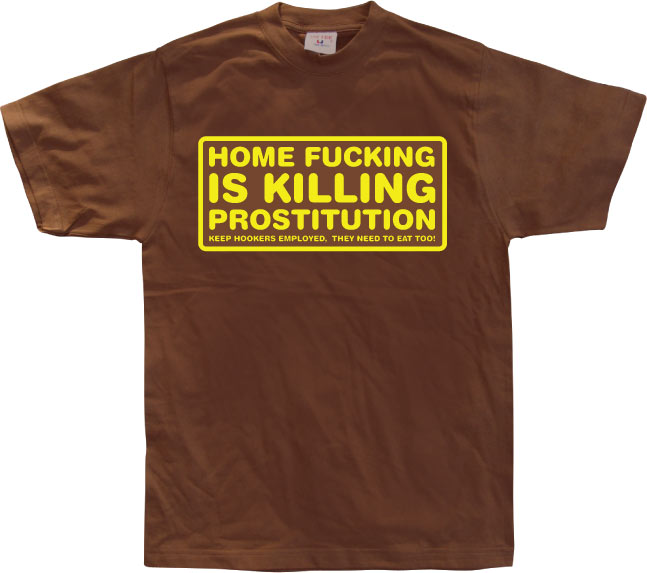 Home fucking is killing Prostitution! T-Shirt