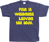 Pain Is Weakness Leaving The Body T-Shirt