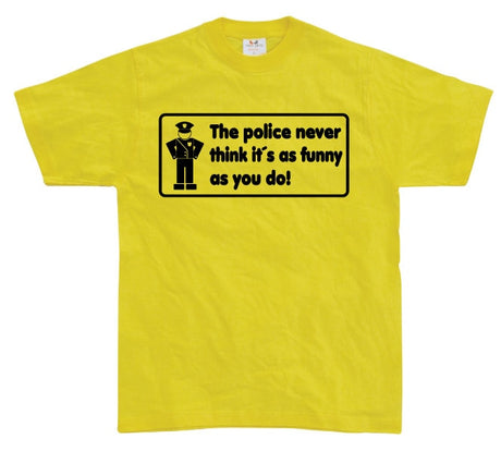 The Police Never Think it´s As Funny T-Shirt