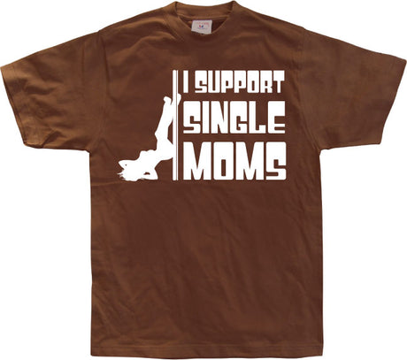 I Support Single Moms T-Shirt