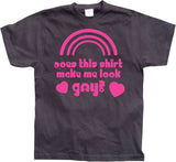 Does This Shirt Make Me Look Gay? T-Shirt