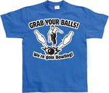 Grab Your Balls, We´re Goin Bowling T-Shirt