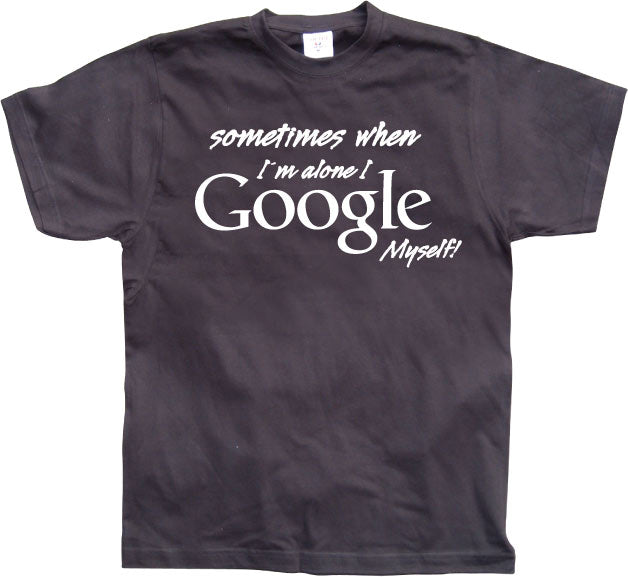 I Google Myself! T-Shirt