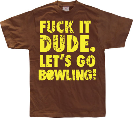 Fuck It Dude, Lets Go Bowling T-Shirt