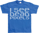 I See Dead Pixels T-Shirt