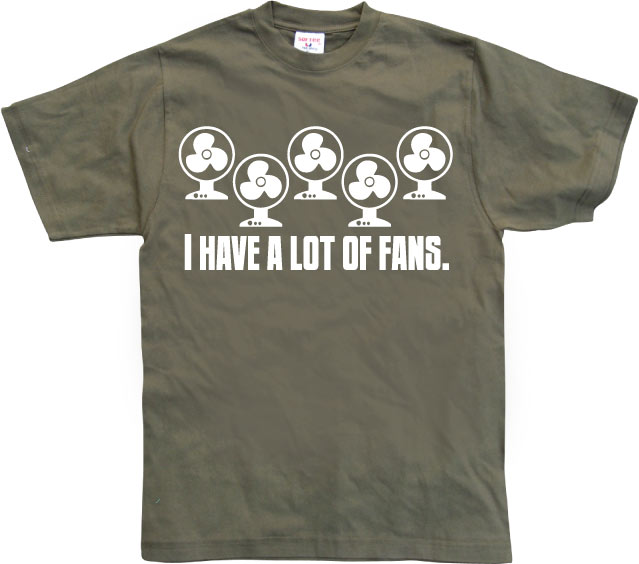 I Have A Lot Of Fans T-Shirt