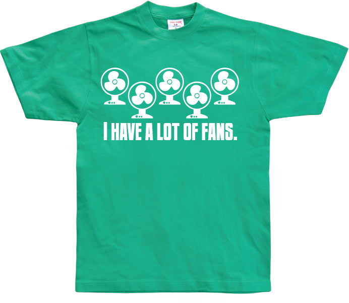 I Have A Lot Of Fans T-Shirt