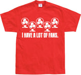 I Have A Lot Of Fans T-Shirt