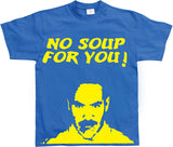 No Soup For You! T-Shirt