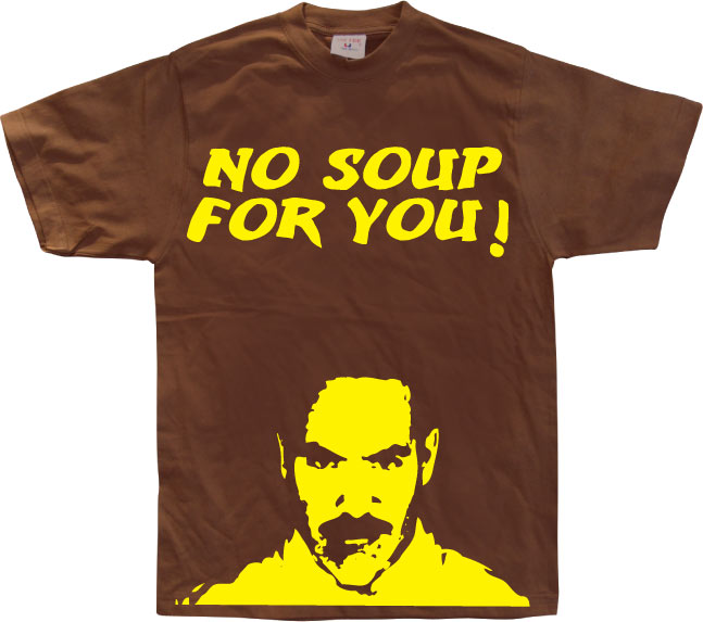 No Soup For You! T-Shirt