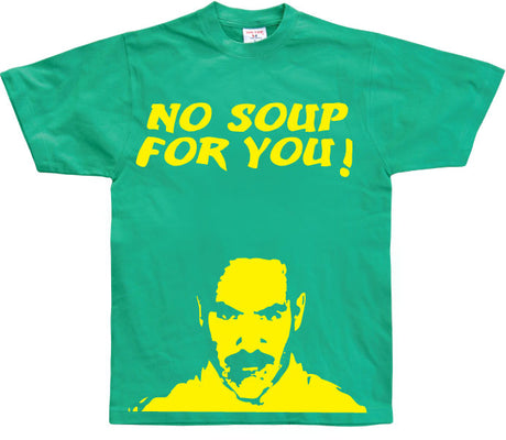 No Soup For You! T-Shirt