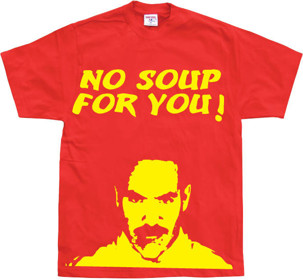 No Soup For You! T-Shirt