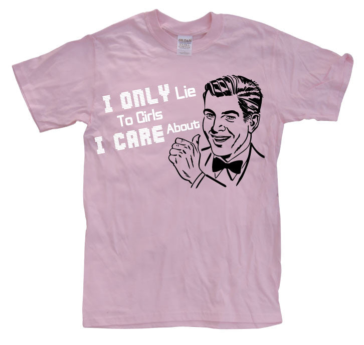 I Only Lie To Girl I Care About T-Shirt