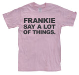 Frankie Say A Lot Of Things T-Shirt