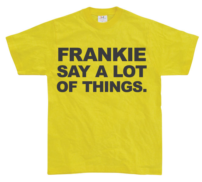 Frankie Say A Lot Of Things T-Shirt