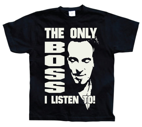 The Only Boss I Listen To! T-Shirt