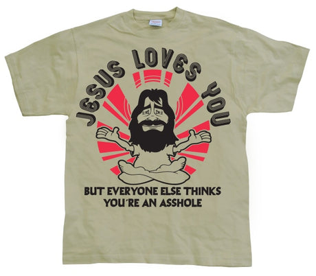 Jesus Loves You, But Everybody Else... T-Shirt