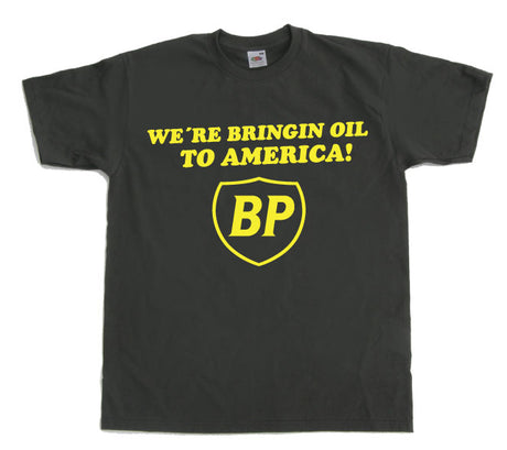 BP - We´re Bringin Oil To America T-Shirt