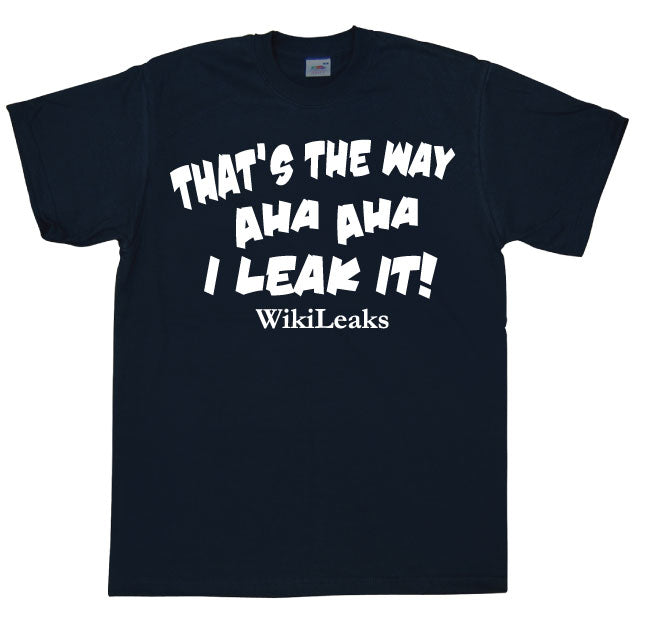 That´s The Way I Leak It! T-Shirt