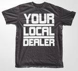 Your Local Dealer T-Shirt