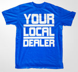 Your Local Dealer T-Shirt