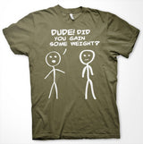 Dude! Did You Gain Som Weight? T-Shirt