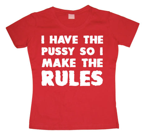 I Have The Pussy... Girly T-shirt