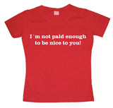 IÂ´m Not Paid Enough Girly T-shirt